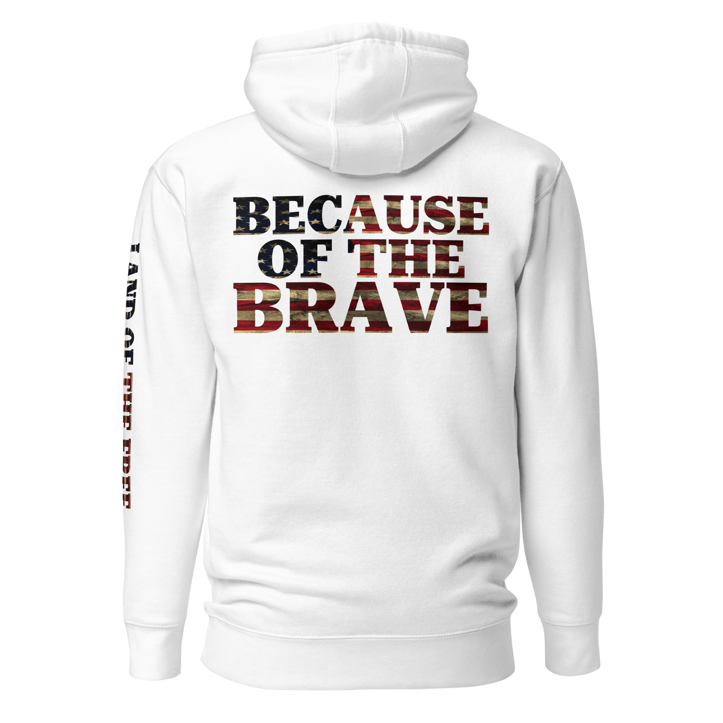 White hoodie with American flag fille words because of the brave on the back and land of the free on the sleeve #white