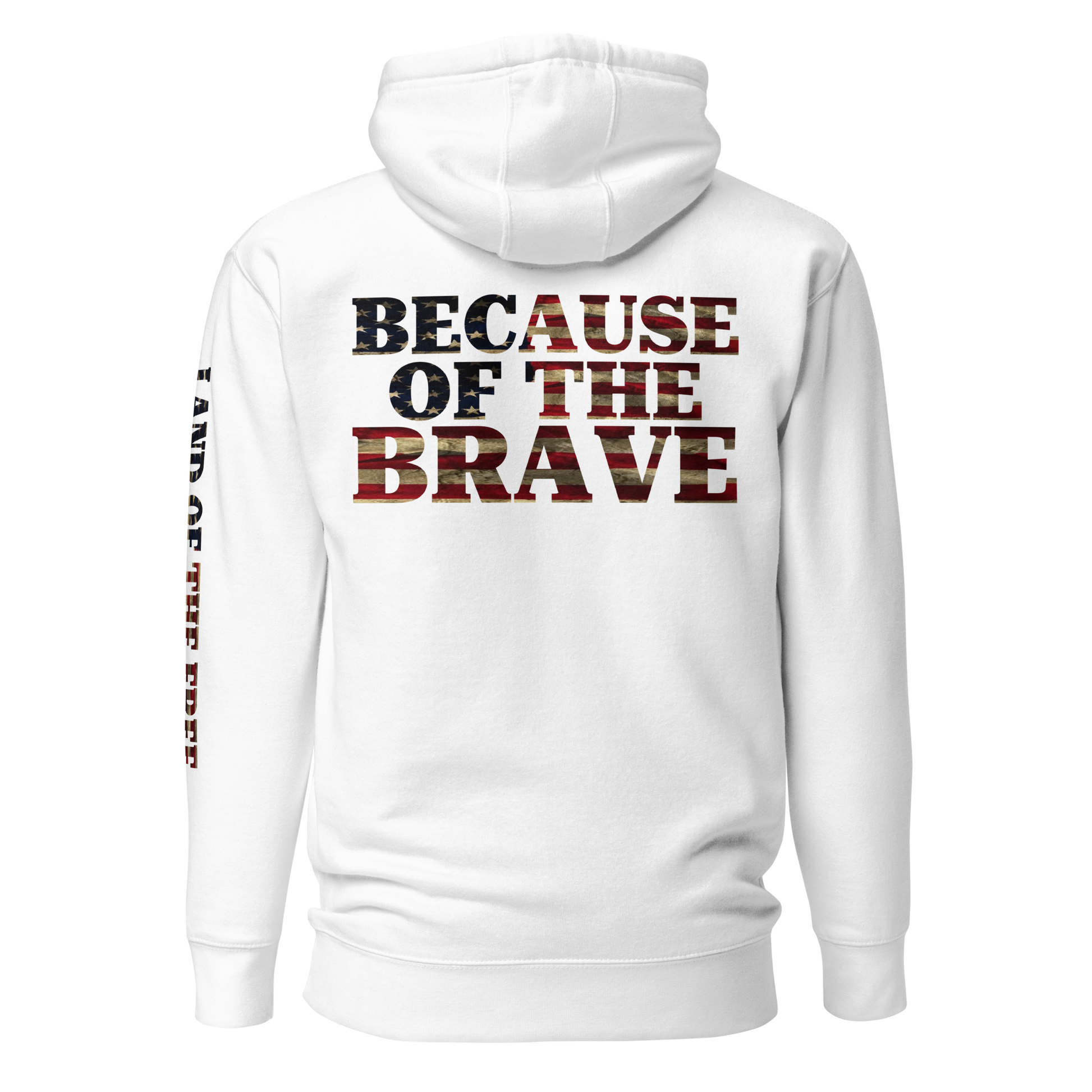 White hoodie with American flag fille words because of the brave on the back and land of the free on the sleeve #white