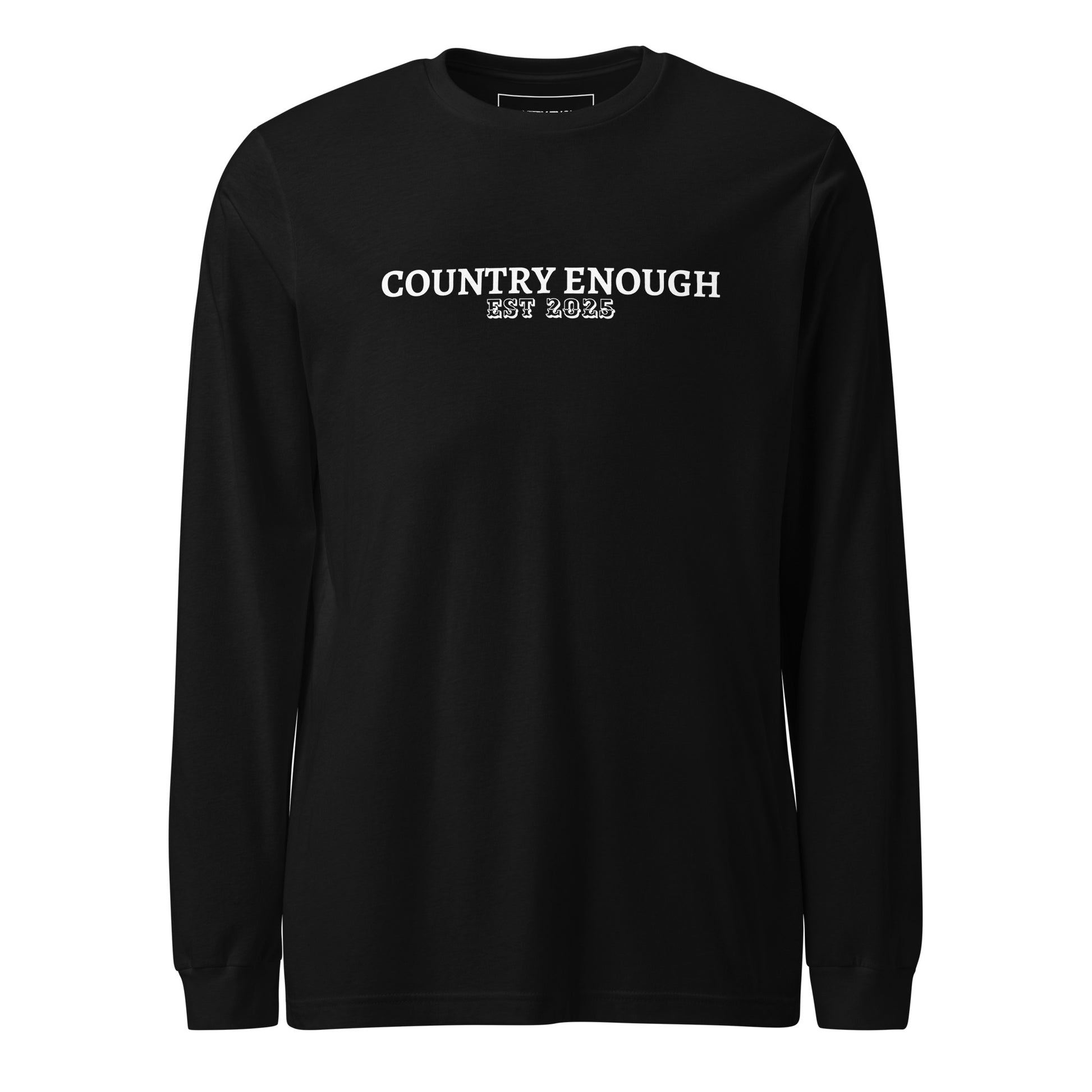 Black long sleeve shirt with words country enough est 2025 on the chest #black