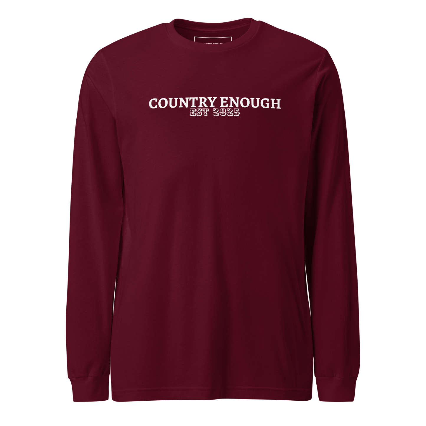 Maroon long sleeve shirt with words country enough est 2025 on the chest #maroon